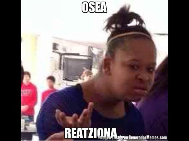 'O sea Reatziona', el popular meme cuya protagonista es la más confundida.