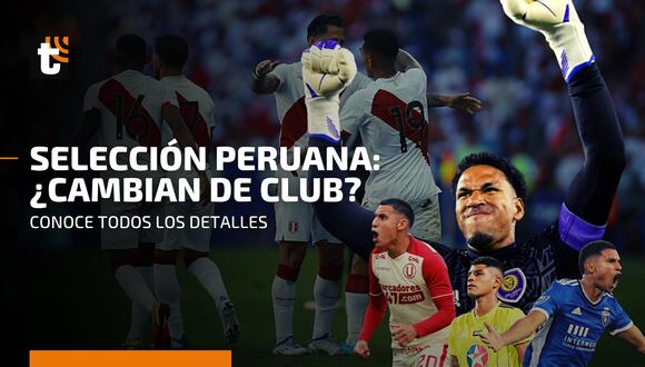 Selección Peruana: Los jugadores de la blanquirroja que podrían cambiar de club
