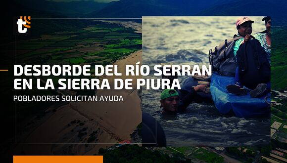 Piura: río Serran se desborda y deja aislada a la provincia de Huancabamba