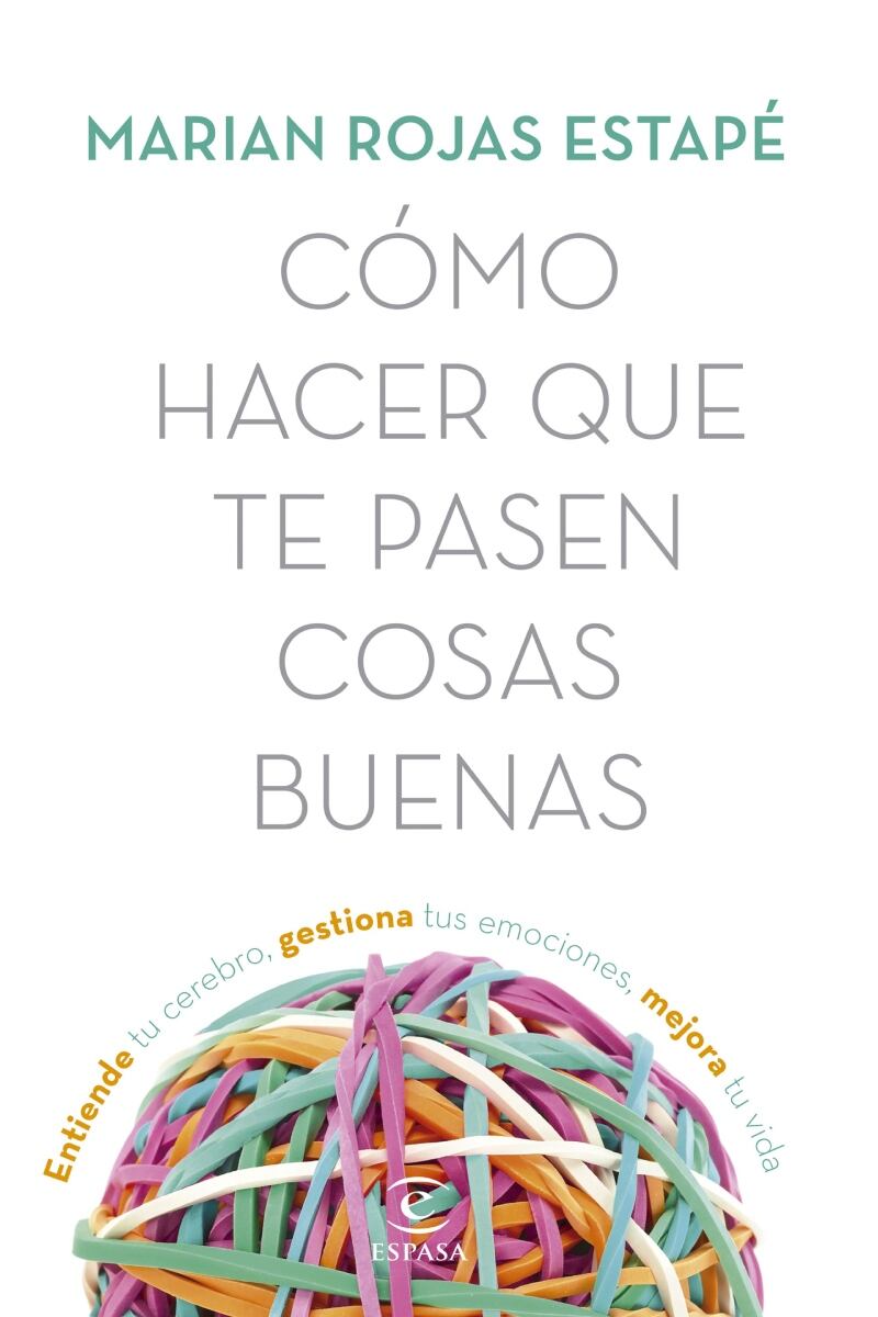 Cómo hacer que te pasen cosas buenas, de Marian Rojas Estapé.