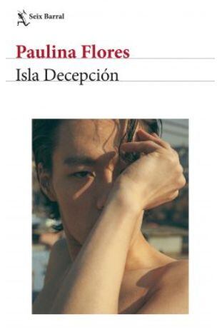 'Isla Decepción' es la primera novela de la escritora chilena Paulina Flores. (Foto: Seix Barral)