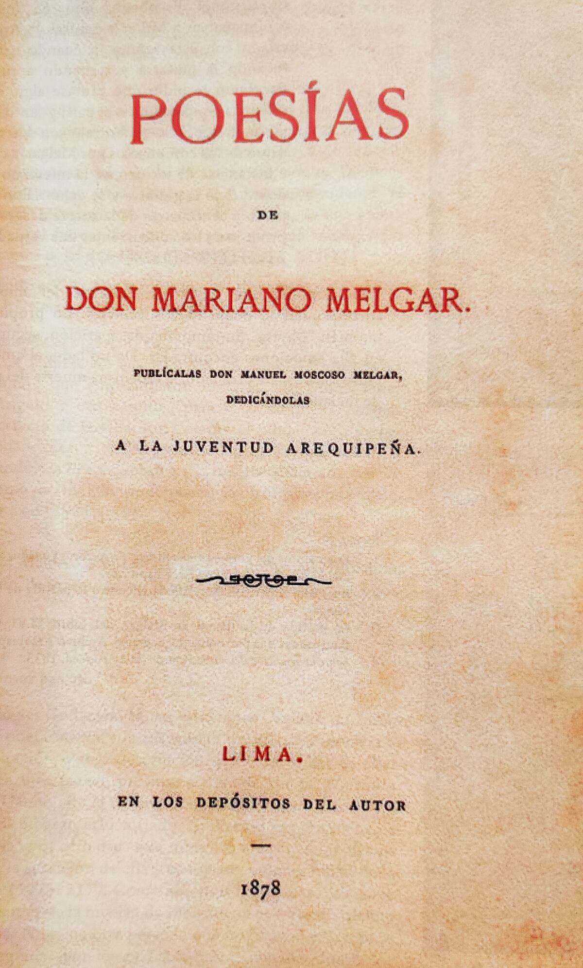 La primera gran recopilación de la poesía de Melgar en 1878. Yaravíes, fábulas, elegías, odas, todas escritas con exquisitez neoclásica aunque con un fuego romántico que brotaba de cada verso.