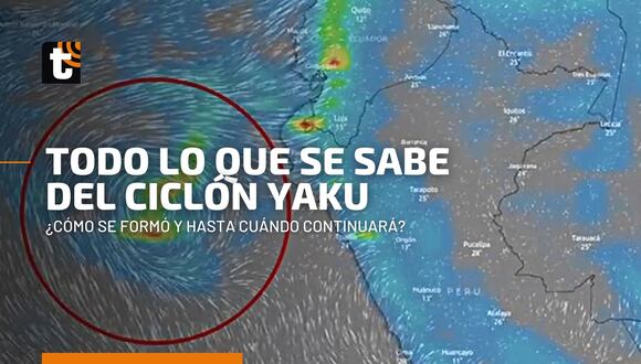 Ciclón Yaku: ¿Cómo se originó, hasta cuándo continuará y qué regiones se verían afectadas?