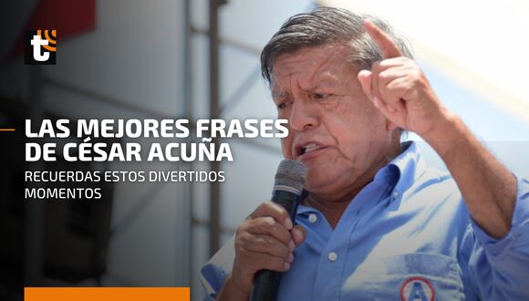 César Acuña: mira las mejores ‘frases célebres’ que deja para el recuerdo