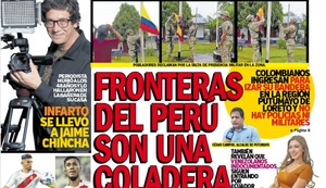 FRONTERAS DEL PERÚ SON UNA COLADERA