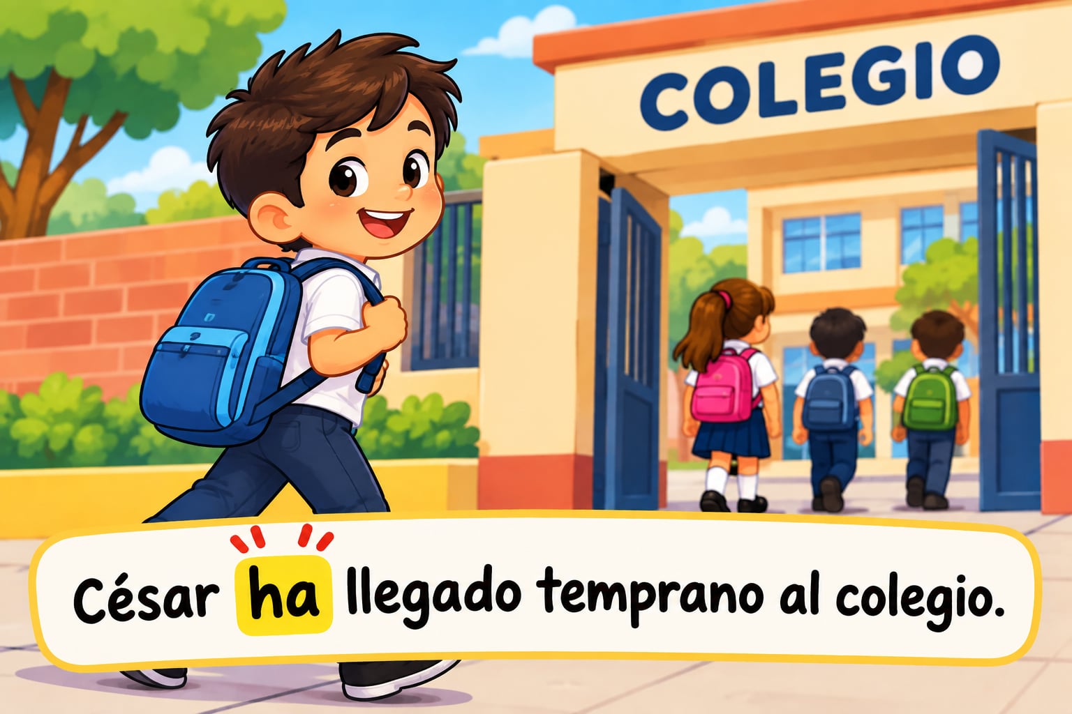 Ejemplo: César ha llegado temprano al colegio.