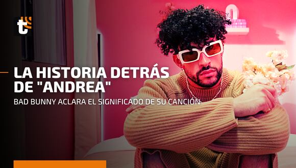 “Un verano sin ti”: Bad Bunny y la historia detrás de su canción “Andrea”