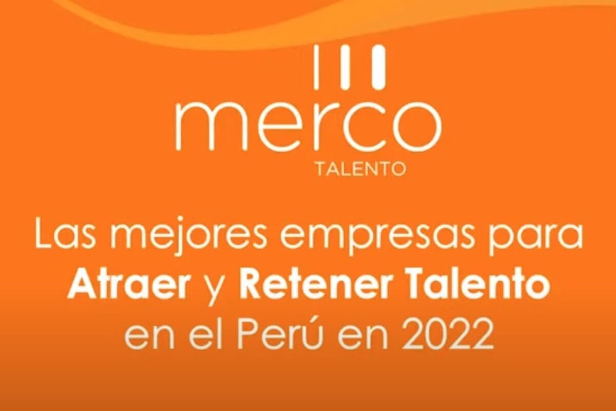 Merco presenta estudio de atracción y retención de talento en empresas que operan en el Perú 2022.