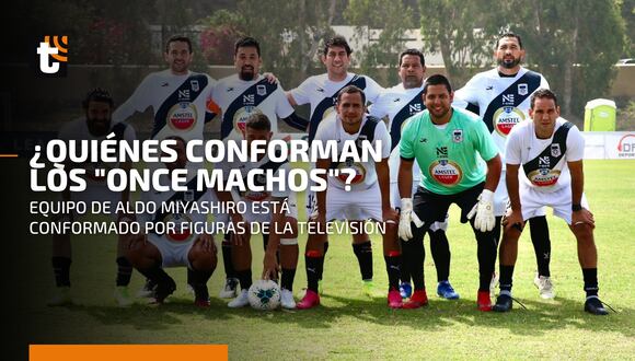 "Once Machos": ¿Quiénes conforman el equipo de fútbol de Aldo Miyashiro?