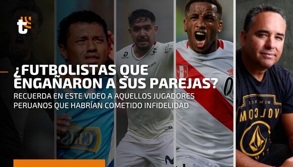 ¿Futbolistas infieles?: mira aquí la lista de aquellos jugadores peruanos que habrían sacado los pies del plato