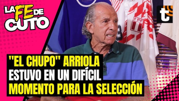 "El Chupo" Arriola y la vez que fue jefe de equipo de la selección peruana