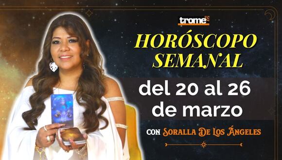 HORÓSCOPO SEMANAL del 20 al 26 de marzo | Predicciones con Soralla De Los Ángeles