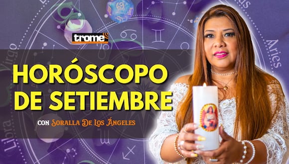 HORÓSCOPO MES DE SETIEMBRE: ¿Cómo le irá a cada SIGNO? PREDICCIONES con Soralla De Los Ángeles