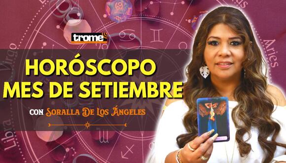 HORÓSCOPO MES DE SETIEMBRE: ¿Cómo le irá a cada SIGNO? | Soralla De Los Ángeles