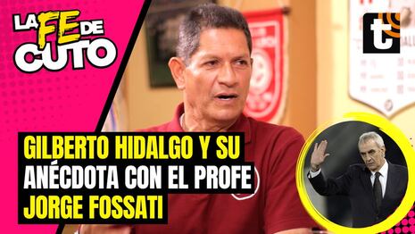 Gilberto Hidalgo y su anécdota con Jorge Fossati