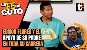 LA FE DE CUTO: Edison Flores y el gran apoyo que recibió de su padre en su carrera como futbolista