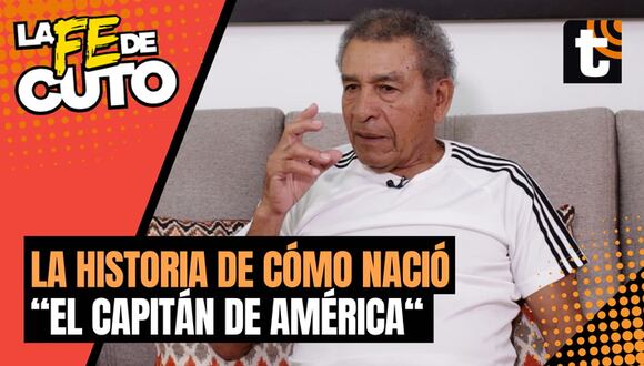 LA FE DE CUTO: La historia de cómo Chumpitaz fue nombrado "El Capitán de América"