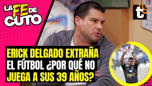 Erick Delgado explica cuales son las razones de no seguir tapando a sus 39 años