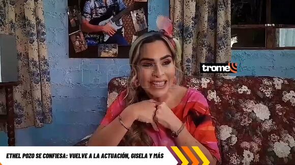 TROME | Ethel Pozo se confiesa | Video: Eric Castillo