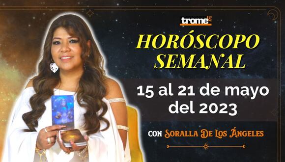 HORÓSCOPO SEMANAL del 15 al 21 de mayo | Predicciones con Soralla De Los Ángeles