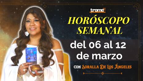 HORÓSCOPO SEMANAL del 06 al 12 de marzo | Predicciones con Soralla De Los Ángeles