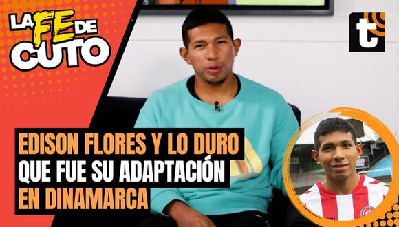 LA FE DE CUTO: Edison Flores nos cuenta sobre toda su etapa en el fútbol de Dinamarca