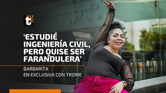 Trome | Barbarita: "Estudié ingeniería civil, pero quise ser farandulera"
