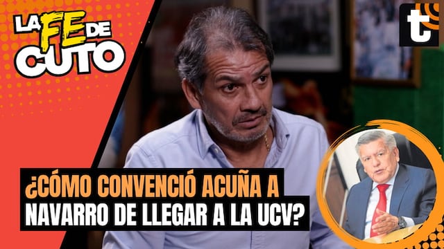 LA FE DE CUTO: Franco Navarro y la vez que César Acuña lo convenció de ir a Vallejo