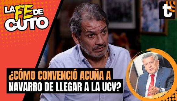 LA FE DE CUTO: Franco Navarro y la vez que César Acuña lo convenció de ir a Vallejo