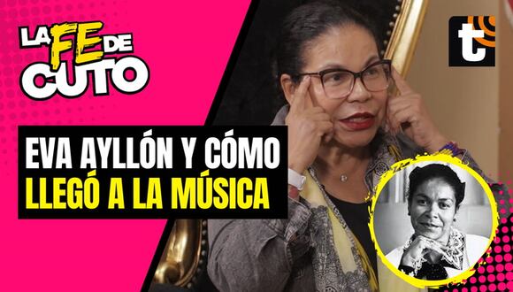La Fe de Cuto - Eva Ayllón y su primera oportunidad en el mundo artístico
