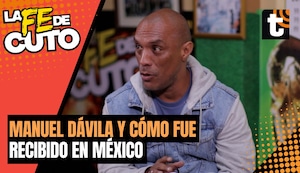 LA FE DE CUTO: Manuel Dávila recuerda cómo lo recibieron en México