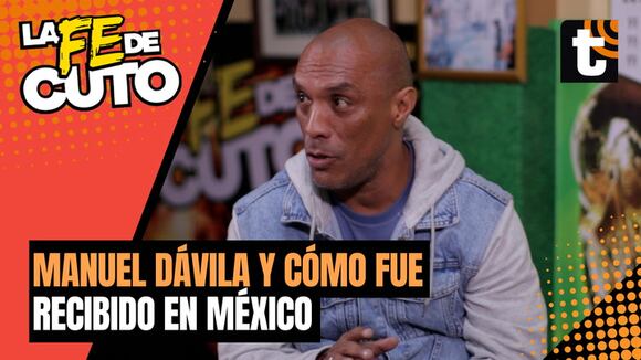 LA FE DE CUTO: Manuel Dávila recuerda cómo lo recibieron en México
