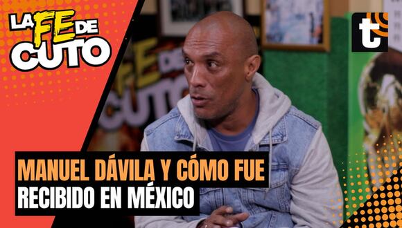LA FE DE CUTO: Manuel Dávila recuerda cómo lo recibieron en México