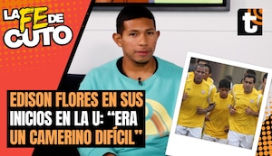 LA FE DE CUTO: Edison Flores y lo duro que fueron sus primeros momentos en Universitario