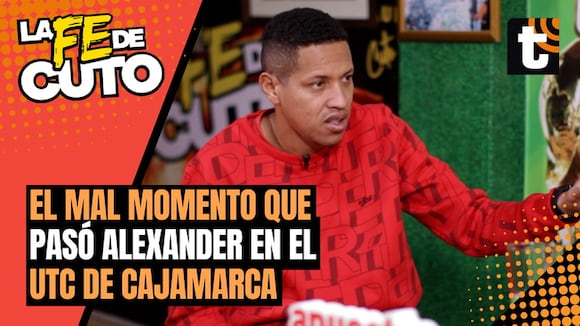 LA FE DE CUTO: Alexander Sánchez recuerda su mal momento en UTC de Cajamarca