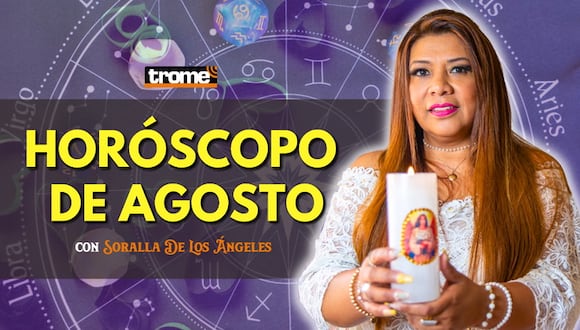 HORÓSCOPO MES DE AGOSTO: ¿Cómo le irá a cada SIGNO? PREDICCIONES con Soralla De Los Ángeles