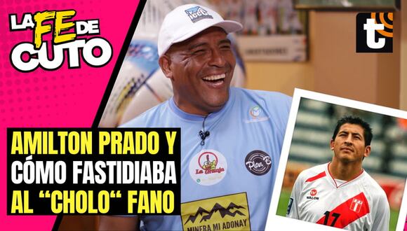 Amilton Prado y la historia de cómo fastidiaba al "cholo" Fano