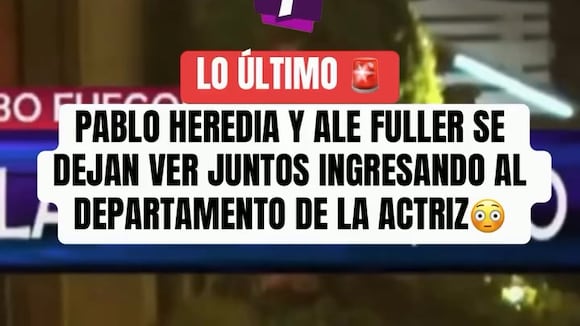 TROME- Ale Fuller y Pablo Heredia pasaron varias horas juntos en la ‘depa’ de ella en la madrugada