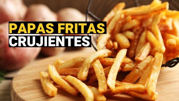 Papas fritas crujientes, ¿cuál es el truco para que queden perfectas?